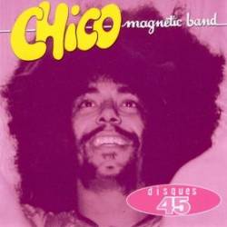 Chico Magnetic Band : Disques 45